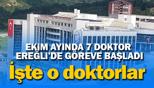 EKİM AYINDA 7 DOKTOR EREĞLİ’DE GÖREVE BAŞLADI