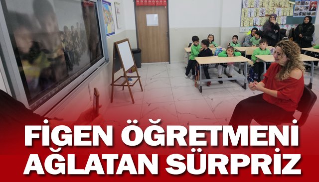 FİGEN ÖĞRETMENİ AĞLATAN SÜRPRİZ