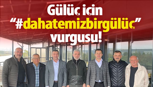 Gülüç için “#dahatemizbirgülüç” vurgusu!