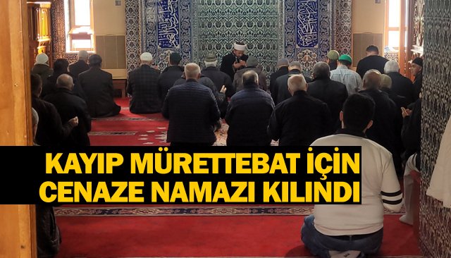 KAYIP MÜRETTEBAT İÇİN CENAZE NAMAZI KILINDI