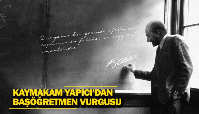 KAYMAKAM YAPICI’DAN BAŞÖĞRETMEN VURGUSU