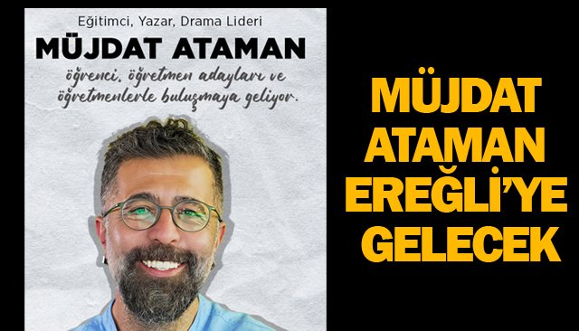 MÜJDAT ATAMAN EREĞLİ’YE GELECEK