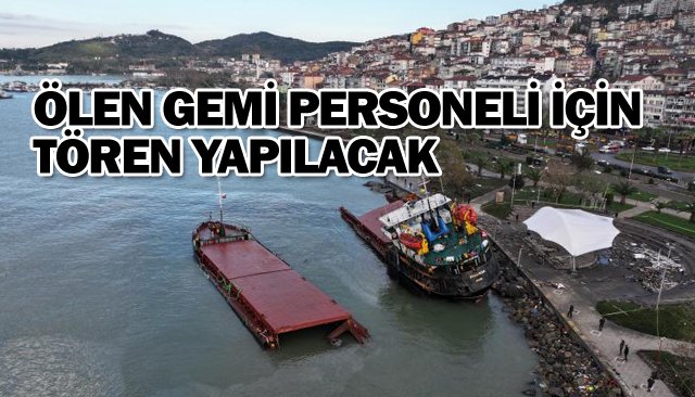 ÖLEN GEMİ PERSONELİ İÇİN  TÖREN YAPILACAK