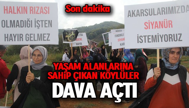 YAŞAM ALANLARINA SAHİP ÇIKAN KÖYLÜLER DAVA AÇTI