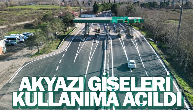 AKYAZI GİŞELERİ KULLANIMA AÇILDI