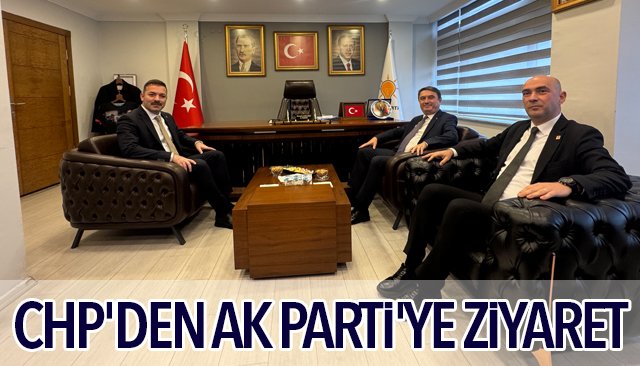 CHP´DEN AK PARTİ´YE ZİYARET