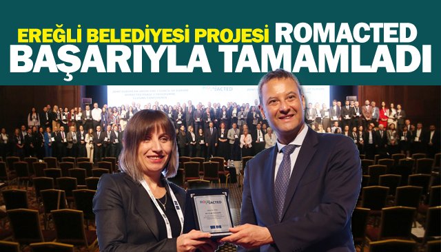 EREĞLİ BELEDİYESİ PROJESİ ROMACTED BAŞARIYLA TAMAMLADI