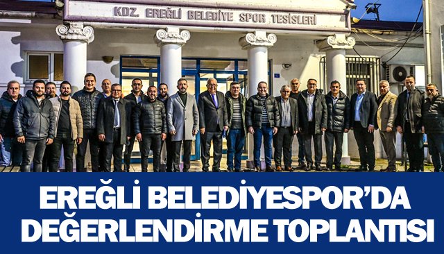 EREĞLİ BELEDİYESPOR’DA DEĞERLENDİRME TOPLANTISI