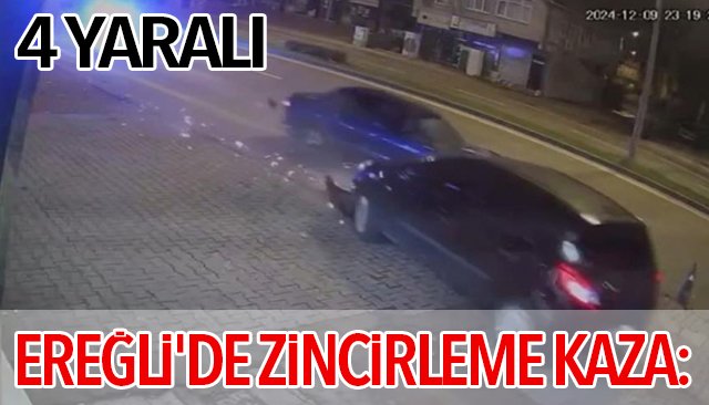 EREĞLİ´DE ZİNCİRLEME KAZA: 4 YARALI