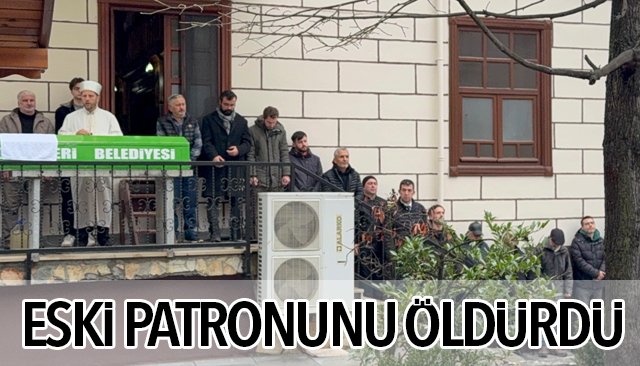 ESKİ PATRONUNU ÖLDÜRDÜ