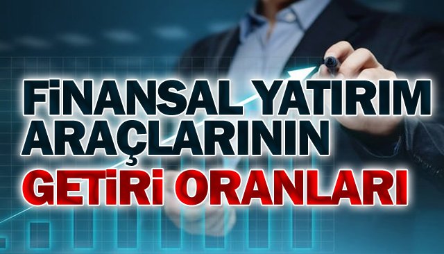 FİNANSAL YATIRIM  ARAÇLARININ  GETİRİ ORANLARI