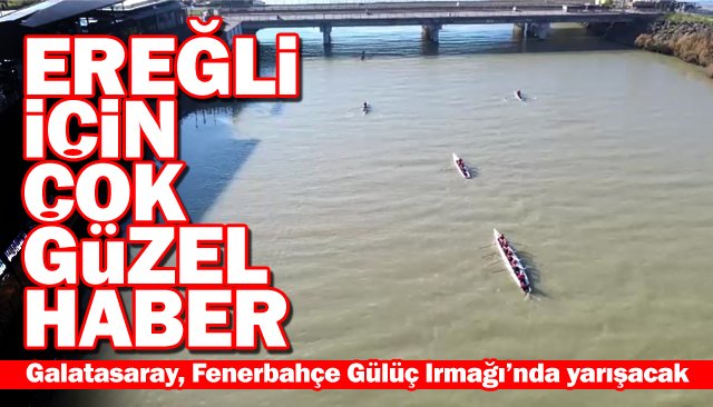 Galatasaray, Fenerbahçe Gülüç Irmağı’nda yarışacak