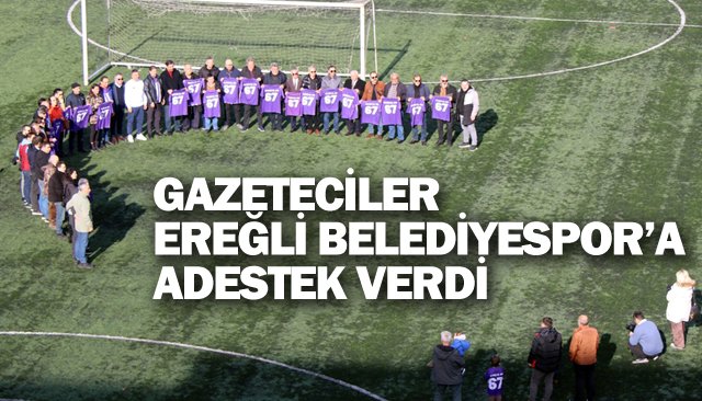 GAZETECİLER EREĞLİ BELEDİYESPOR’A DESTEK VERDİ