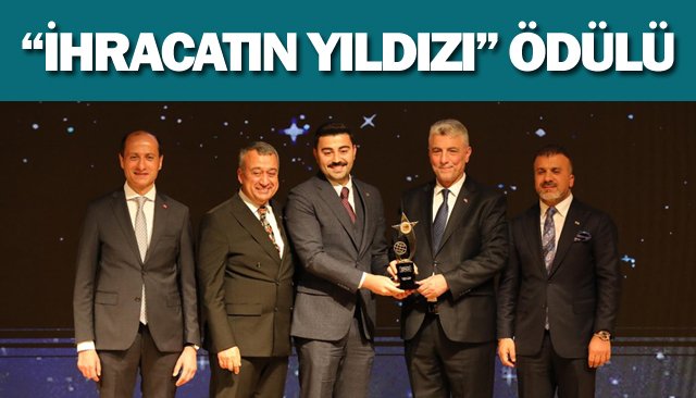 “İHRACATIN YILDIZI” ÖDÜLÜ