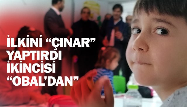 İLKİNİ “ÇINAR” YAPTIRDI İKİNCİSİ “OBAL’DAN”