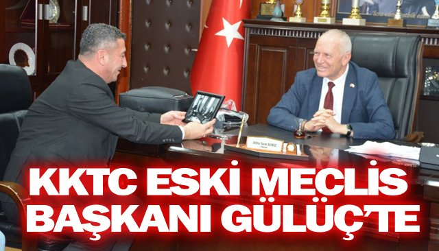 KKTC ESKİ MECLİS BAŞKANI GÜLÜÇ’TE