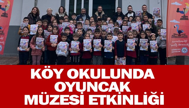 KÖY OKULUNDA OYUNCAK MÜZESİ ETKİNLİĞİ