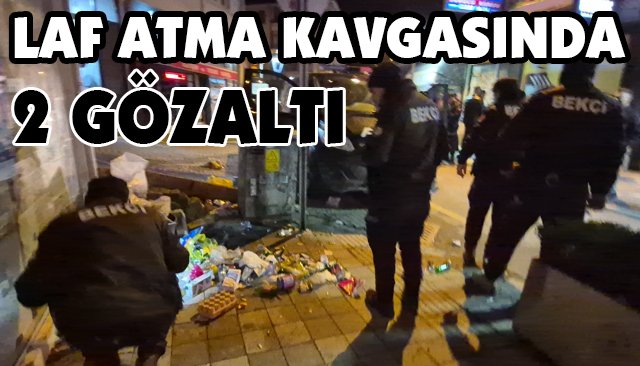 LAF ATMA KAVGASINDA 2 GÖZALTI