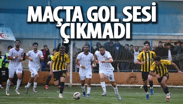 MAÇTA GOL SESİ ÇIKMADI