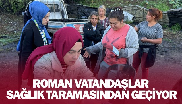 ROMAN VATANDAŞLAR SAĞLIK TARAMASINDAN GEÇİYOR