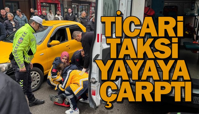 TİCARİ TAKSİ YAYAYA ÇARPTI