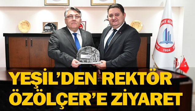 YEŞİL’DEN REKTÖR ÖZÖLÇER’E ZİYARET