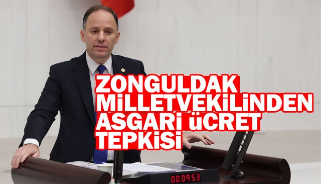 ZONGULDAK MİLLETVEKİLİNDEN ASGARİ ÜCRET TEPKİSİ