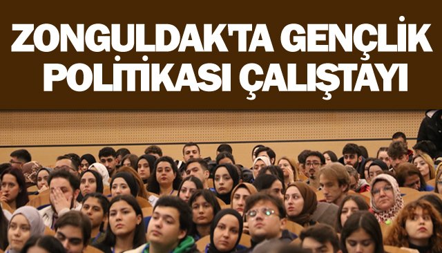 ZONGULDAK´TA GENÇLİK POLİTİKASI ÇALIŞTAYI