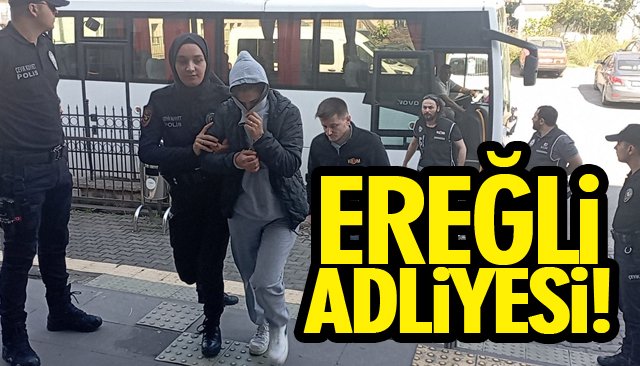 ADLİYEYE GETİRİLDİLER