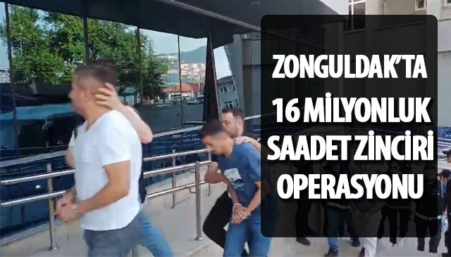 16 MİLYONLUK SAADET ZİNCİRİ OPERASYONU