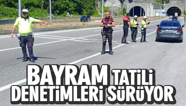 BAYRAM TATİLİ DENETİMLERİ SÜRÜYOR