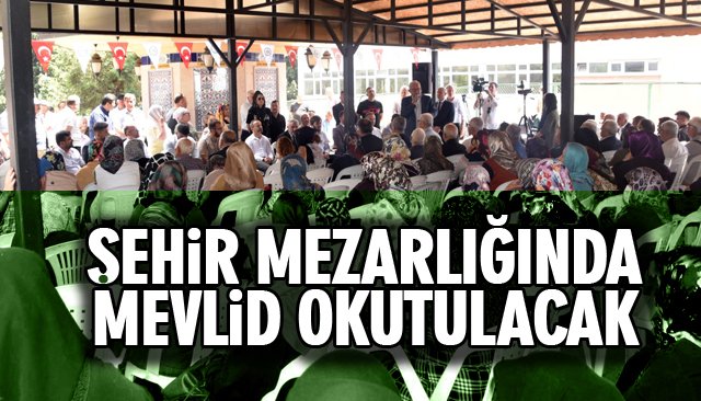 ŞEHİR MEZARLIĞINDA MEVLİD OKUTULACAK