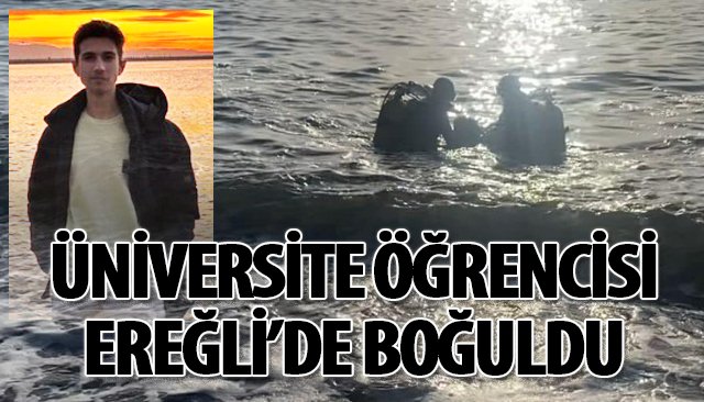 ÜNİVERSİTE ÖĞRENCİSİ EREĞLİ’DE BOĞULDU