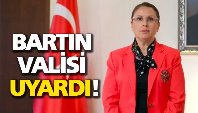 BARTIN VALİSİ UYARDI!