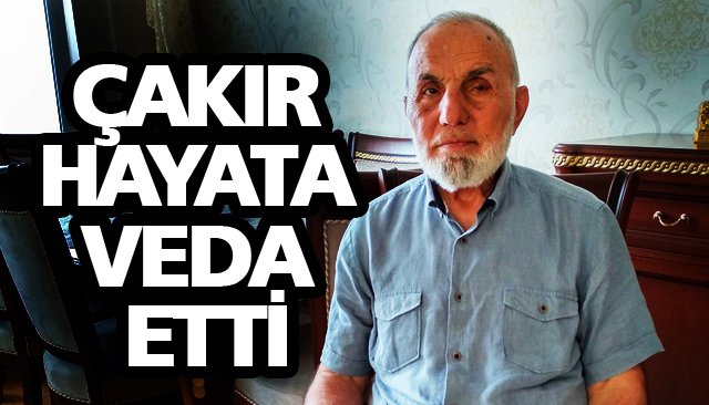 ÇAKIR HAYATA VEDA ETTİ