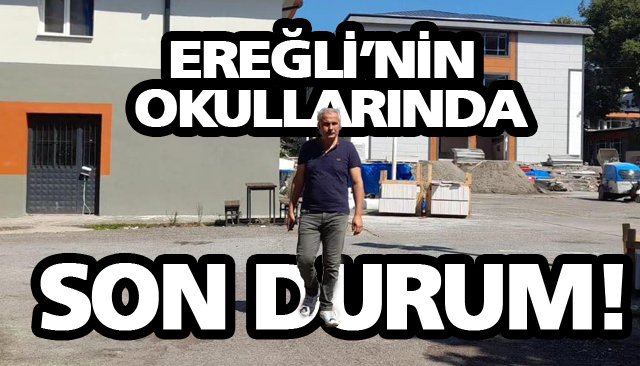 EREĞLİ’NİN OKULLARINDA SON DURUM!