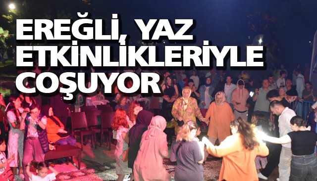 EREĞLİ, YAZ ETKİNLİKLERİYLE COŞUYOR