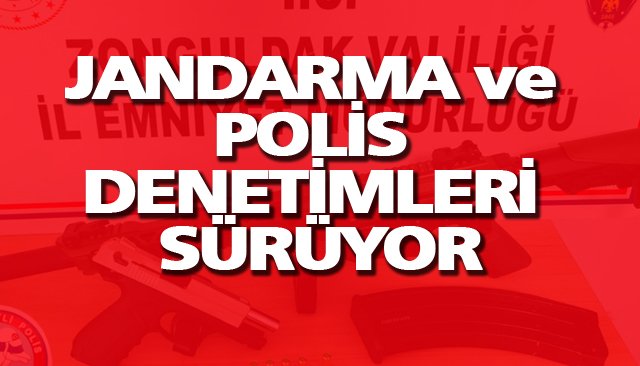 JANDARMA VE POLİS DENETİMLERİ SÜRÜYOR