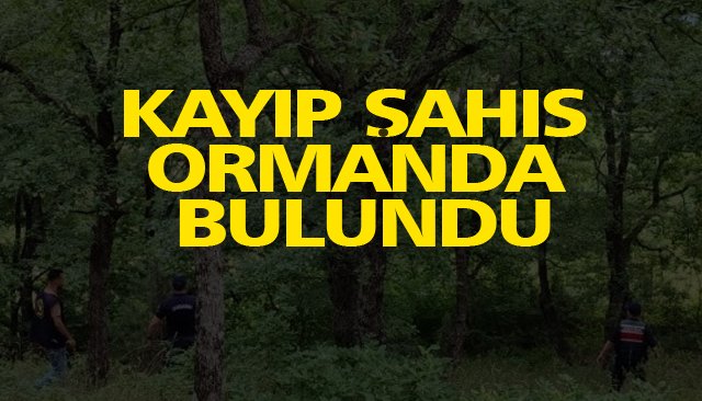 KAYIP ŞAHIS ORMANDA BULUNDU