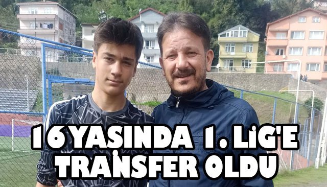 16 YAŞINDA 1. LİG´E TRANSFER OLDU