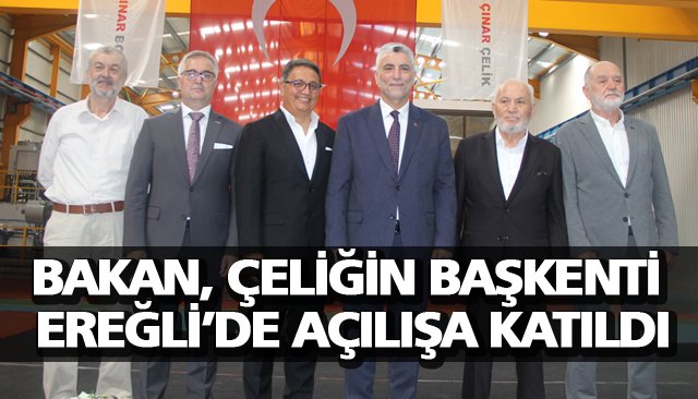 BAKAN, ÇELİĞİN BAŞKENTİ EREĞLİ’DE AÇILIŞA KATILDI