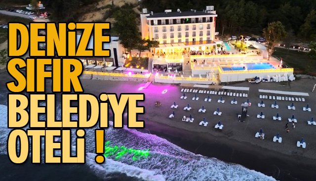 DENİZE SIFIR BELEDİYE OTELİ!