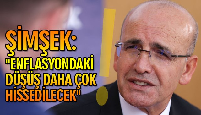 ´´ENFLASYONDAKİ DÜŞÜŞ DAHA ÇOK HİSSEDİLECEK´´