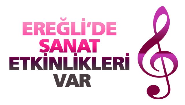 EREĞLİ’DE SANAT ETKİNLİKLERİ VAR