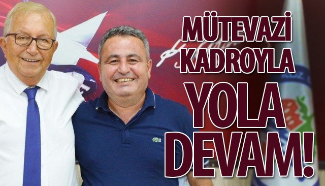 MÜTEVAZİ KADROYLA YOLA DEVAM!