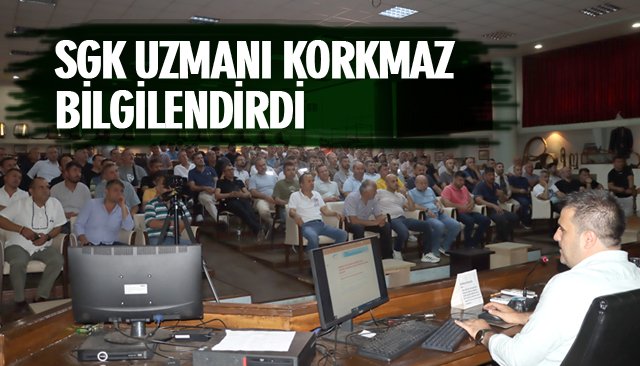 SGK UZMANI KORKMAZ BİLGİLENDİRDİ