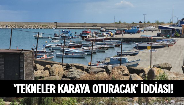 ‘TEKNELER KARAYA OTURACAK’ İDDİASI!