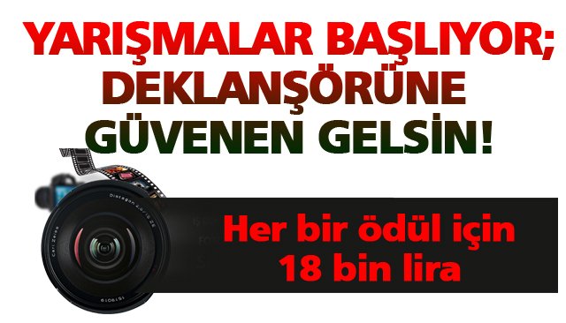 YARIŞMALAR BAŞLIYOR; DEKLANŞÖRÜNE GÜVENEN GELSİN!