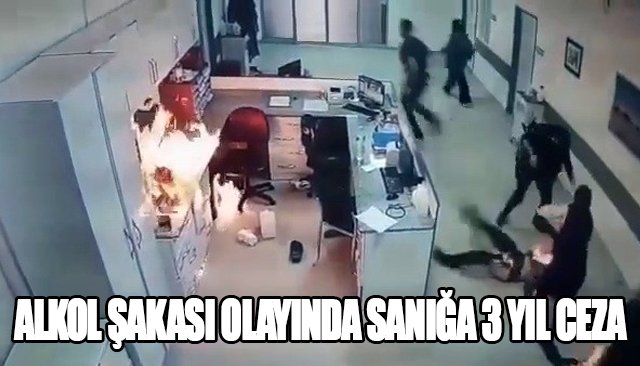 ALKOL ŞAKASI OLAYINDA SANIĞA 3 YIL CEZA