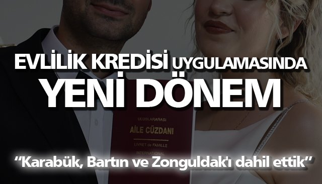 EVLİLİK KREDİSİ UYGULAMASINDA  YENİ DÖNEM